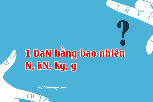 1 DaN bằng bao nhiêu N, kN, kg, g