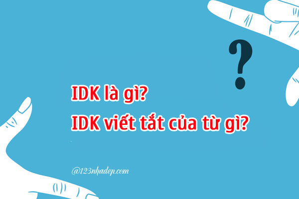 idk là viết tắt của từ gì
